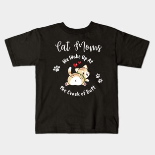 Cat Moms Wake Up At the Crack of Butt Kids T-Shirt